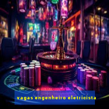 vagas engenheiro eletricista